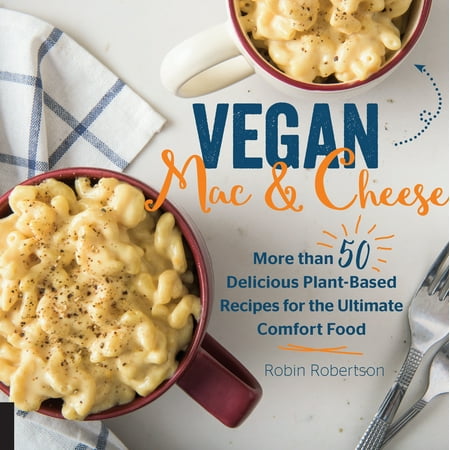 Vegan Mac and Cheese: More Than 50 Delicious Plant-Based Recipes for the Ultimate Comfort Food (The Best Vegan Mac And Cheese)