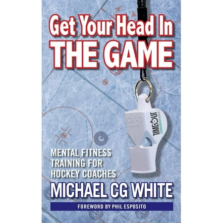 Coachs Strength Training - Get Your Head in the Game : Mental Fitness Training for Hockey Coaches