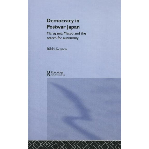 Nissan Institute/Routledge Japanese Stud Democracy in Post-War Japan: Maruyama Masao and the Search for Autonomy, (Paperback)