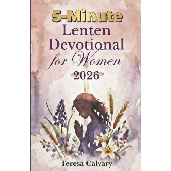 5-Minute Lenten Devotional for Women: Simple Daily Prayer, Scripture, and Reflection to Stay Close to God This Lent, (Paperback)