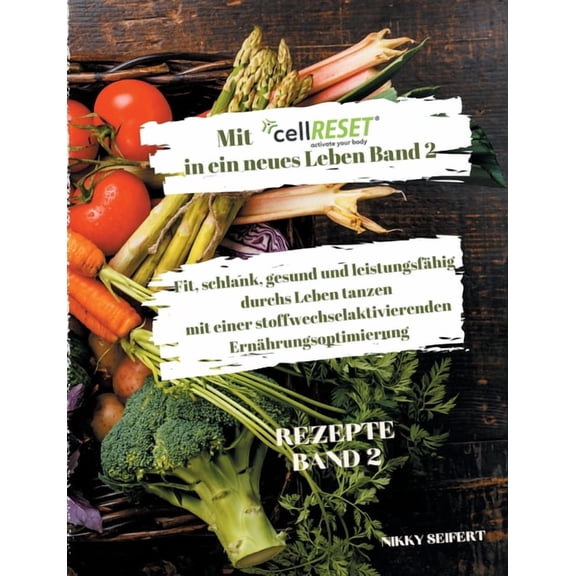 Mit cellRESET in ein neues Leben Band 2: Fit, schlank, gesund und voller Energie durch eine stoffwechselaktivierende Ern, (Paperback)