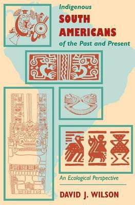 Pre-Owned Indigenous South Americans Of The Past And Present: An Ecological Perspective (Paperback) 0813336104 9780813336107
