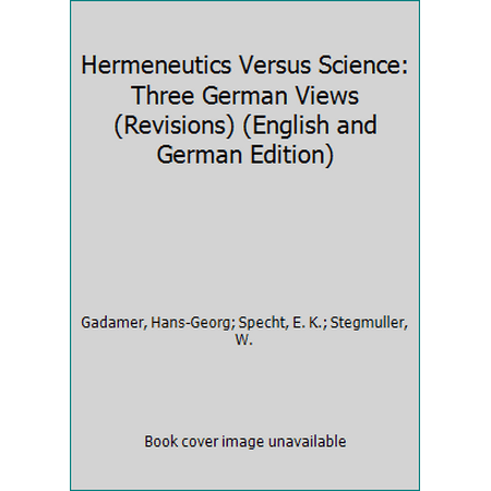Hermeneutics Versus Science: Three German Views (Revisions) (English and German Edition) [Hardcover - Used]