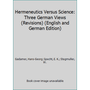 Hermeneutics Versus Science: Three German Views (Revisions) (English and German Edition) [Hardcover - Used]