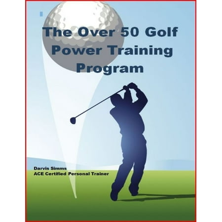The Over 50 Golf Power Training Program - eBook (Best Golf Training Program)