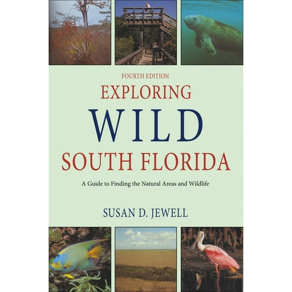 Exploring Wild South Florida : A Guide to Finding the Natural Areas and Wildlife of the Southern Peninsula and the Florida Keys (Edition 4) (Paperback)