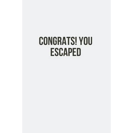 Congrats You Escaped: Farewell Gift For Colleague Teacher Seniors - Space to sign the cover - Going Away Journal Log Retirement Family Frien (Best Farewell Gifts For Seniors)