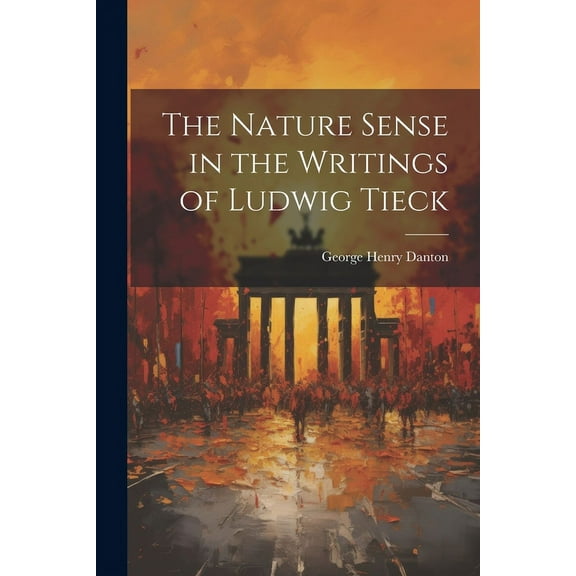 The Nature Sense in the Writings of Ludwig Tieck (Paperback)