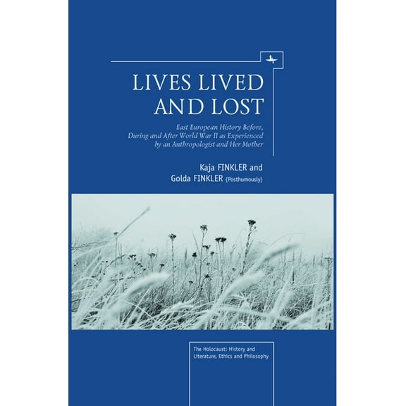 Holocaust: History and Literature, Ethic Lives Lived and Lost: East European History Before, During, and After World War II as Experienced by an Anthropologist a, (Paperback)
