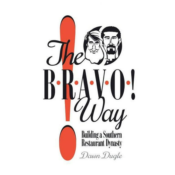 The Bravo! Way: Building a Southern Restaurant Dynasty, (Paperback)