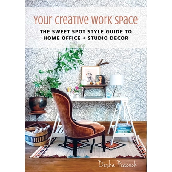 Pre-Owned Your Creative Work Space: The Sweet Spot Style Guide to Home Office Studio Decor (Hardcover) 1510712984 9781510712980