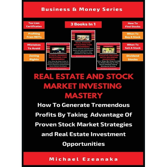Real Estate And Stock Market Investing Mastery (3 Books In 1): How To Generate Tremendous Profits By Taking Advantage Of, (Hardcover)