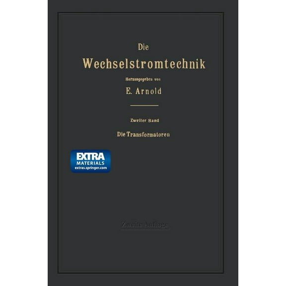Die Wechselstromtechnik Die Transformatoren: Ihre Theorie, Konstruktion, Berechnung Und Arbeitsweise, Book 2, (Paperback)