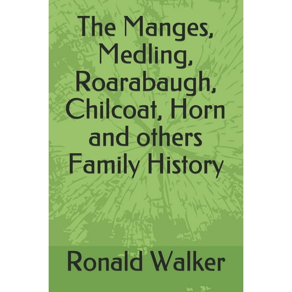 The Manges, Medling, Roarabaugh, Chilcoat, Horn and others Family History (Paperback)