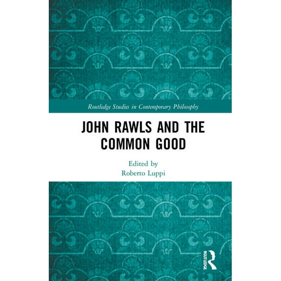 Routledge Studies in Contemporary Philos John Rawls and the Common Good, (Hardcover)