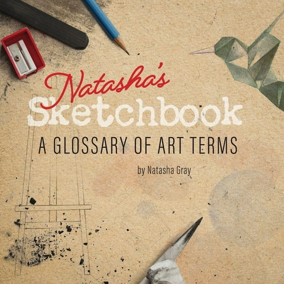 Natasha's Sketchbook - A Glossary of Art Terms, (Paperback)