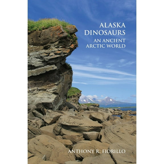Alaska Dinosaurs: An Ancient Arctic World, (Paperback)