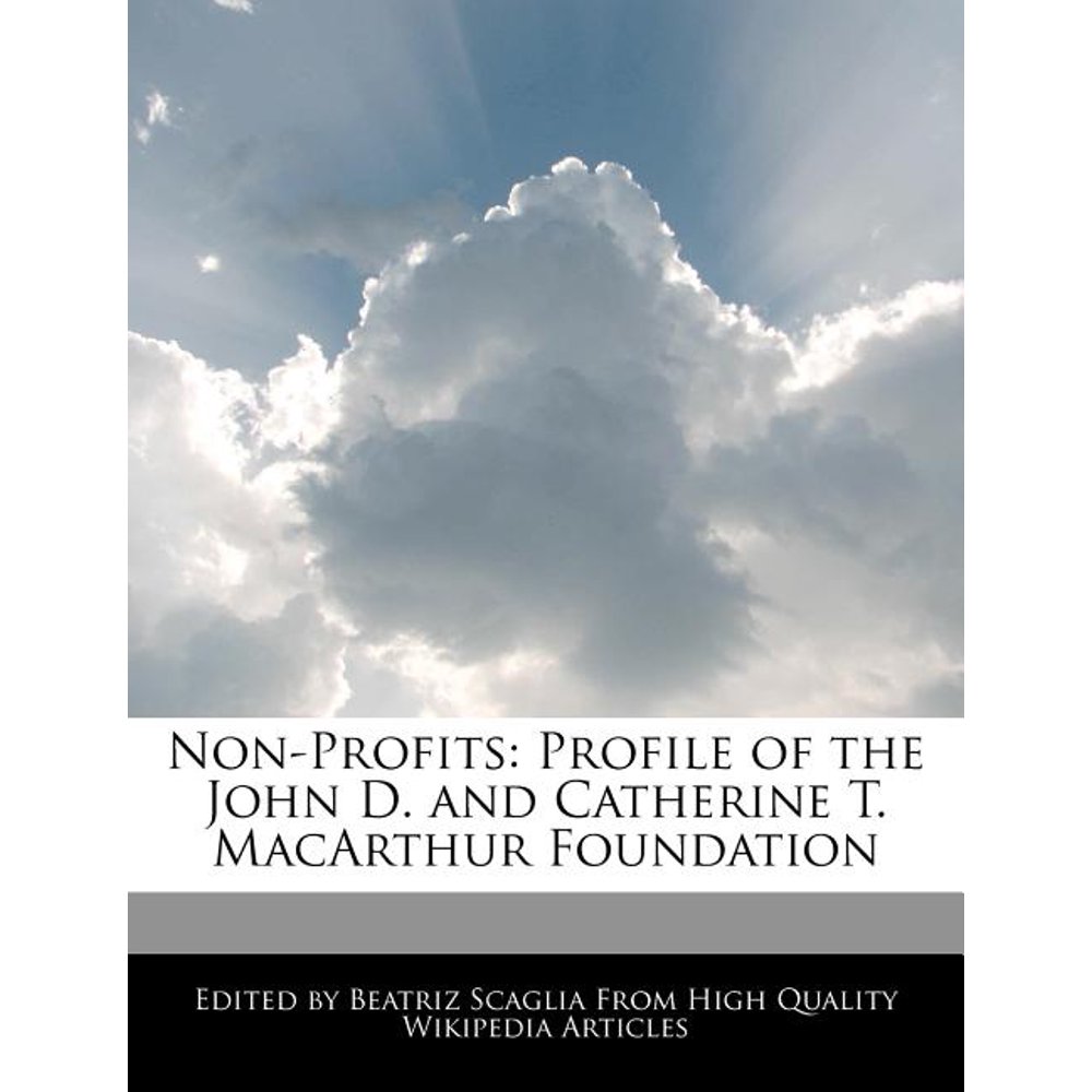 NonProfits Profile of the John D. and Catherine T. MacArthur