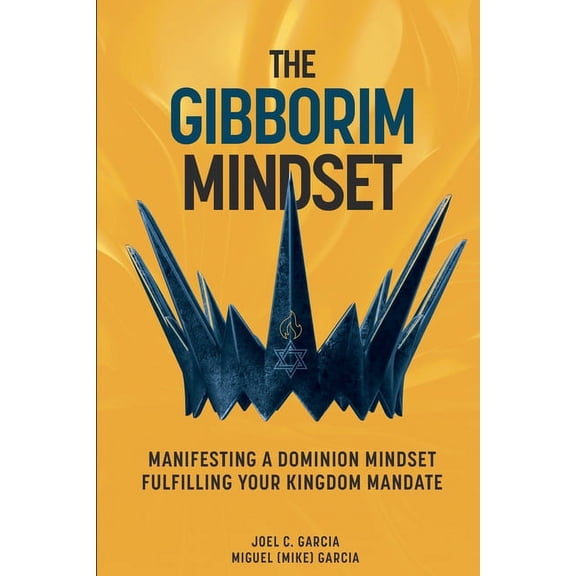 The Gibborim Mindset: Manifesting a Dominion Mindset - Fulfilling a Kingdom Mandate, (Paperback)