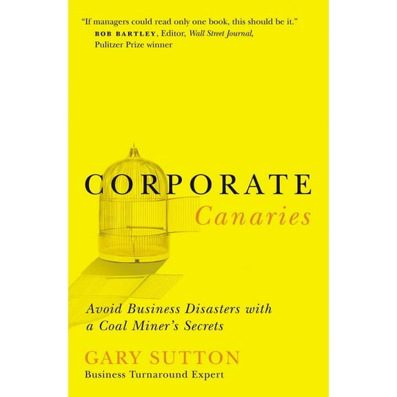 Corporate Canaries: Avoid Business Disasters with a Coal Miner's Secrets, (Paperback)