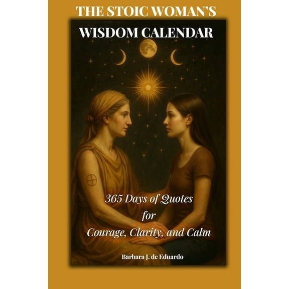 Wisdom Winks The Stoic Woman's Wisdom Calendar: 365 Days of Quotes for Courage, Clarity, and Calm, Book 1, (Paperback)