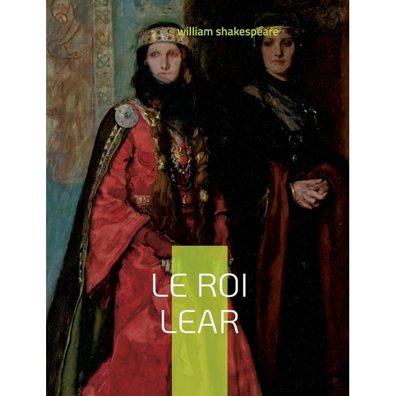 Le Roi Lear: TragÃ©die antique, (Paperback)