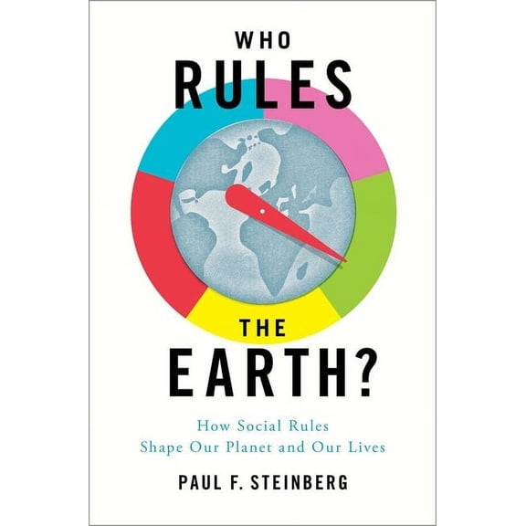 Who Rules the Earth?: How Social Rules Shape Our Planet and Our Lives, (Hardcover)