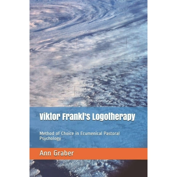 Viktor Frankl's Logotherapy : Method Of Choice In Ecumenical Pastoral Psychology