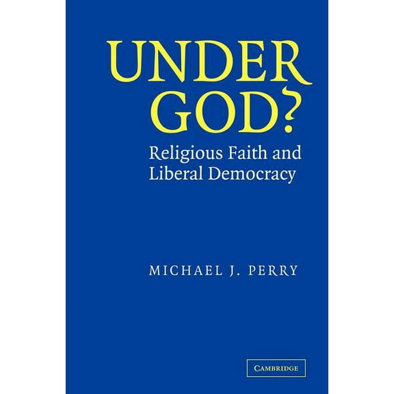 Under God?: Religious Faith and Liberal Democracy, (Paperback)