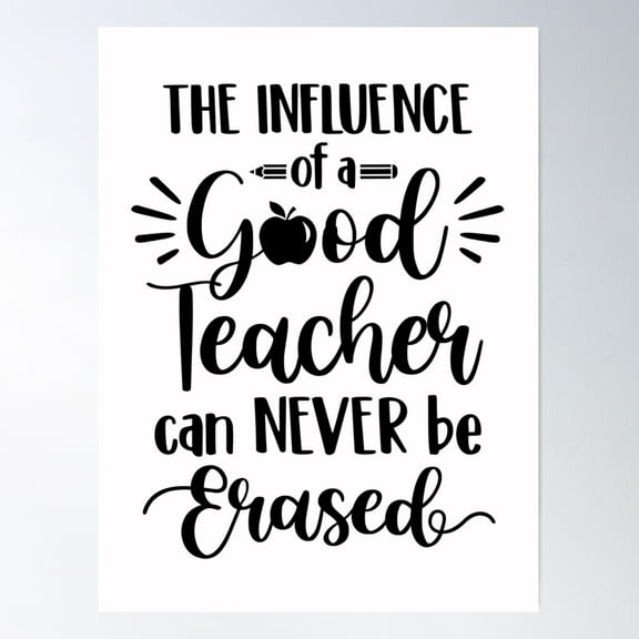 The Influence Of A Good Teacher Can Never Be Erased Poster Wall Art, Modern Wall Decor For Living Room Bedroom, 8x12 UNFRAMED