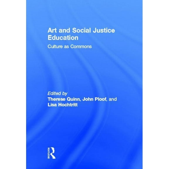 Art and Social Justice Education: Culture as Commons, (Hardcover)