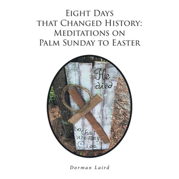 Pre-Owned Eight Days that Changed History: Meditations on Palm Sunday to Easter (Paperback) 1638857253 9781638857259