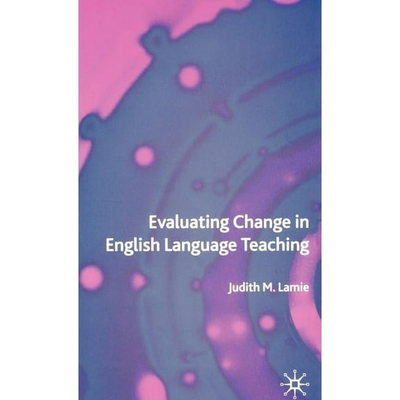 Evaluating Change in English Language Teaching, (Hardcover)