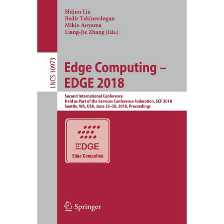 Edge Computing - Edge 2018 : Second International Conference, Held as Part of the Services Conference Federation, Scf 2018, Seattle, Wa, Usa, June 25-30, 2018, (Best Cookies Seattle Wa)