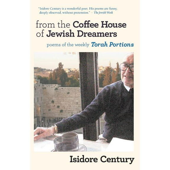 Jewish Poetry Project: From the Coffee House of Jewish Dreamers: Poems on the Weekly Torah Portion and Poems of Wonder and Wandering (Paperback)