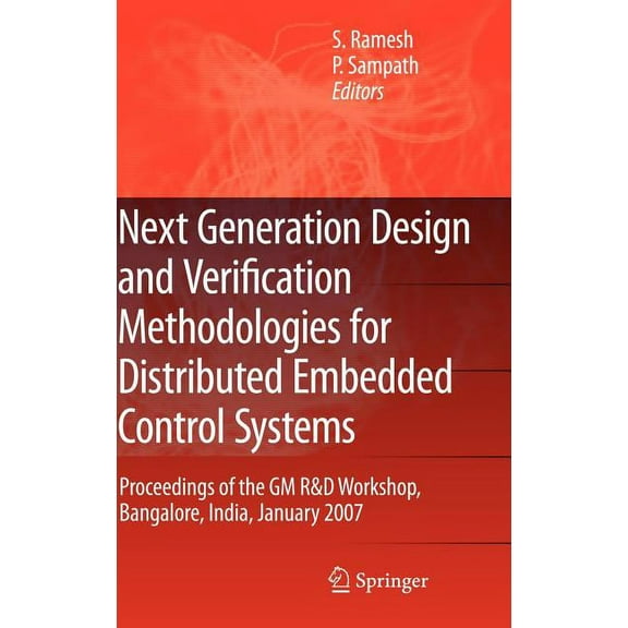 Next Generation Design and Verification Methodologies for Distributed Embedded Control Systems: Proceedings of the GM R&, (Hardcover)