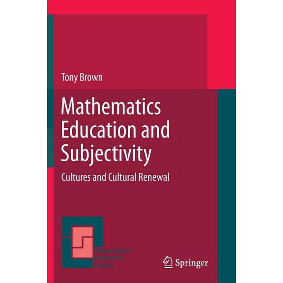 Mathematics Education Library Mathematics Education and Subjectivity: Cultures and Cultural Renewal, Book 51, (Paperback)