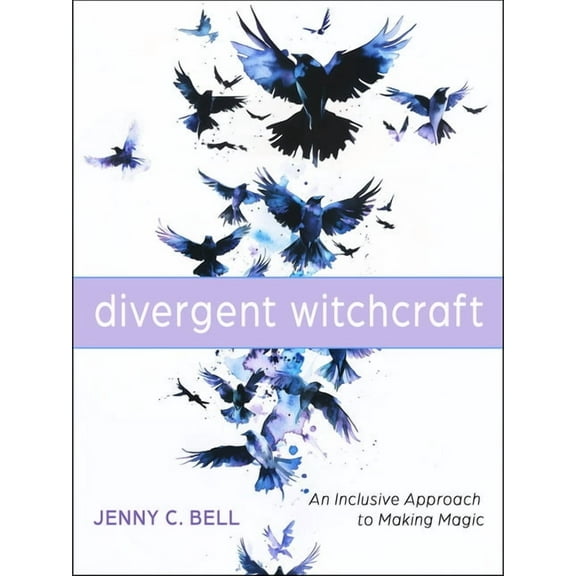 Divergent Witchcraft: An Inclusive Approach to Making Magic, (Paperback)