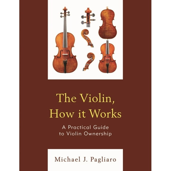 The Violin, How It Works: A Practical Guide to Violin Ownership, (Paperback)