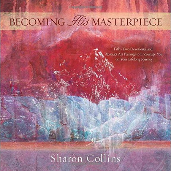 Pre-Owned Becoming His Masterpiece: Fifty-two Devotional and Abstract Art Pairings to Encourage You on Your Lifelong Journey, 9781632695376, 1632695375, Paperback,
