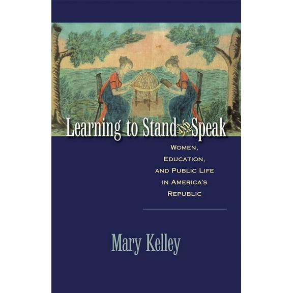 Published by the Omohundro Institute of  Learning to Stand and Speak: Women, Education, and Public Life in America's Republic, (Paperback)