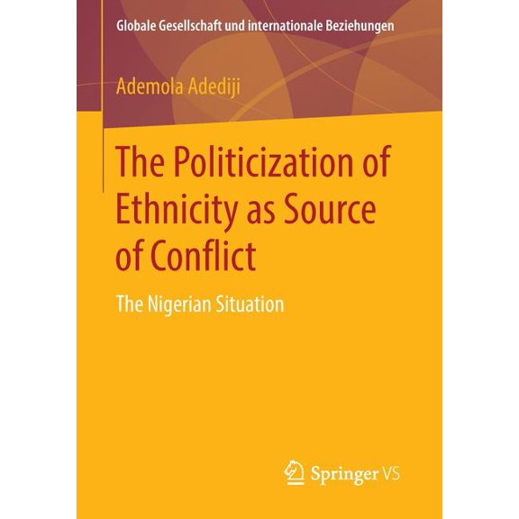 Globale Gesellschaft Und Internationale The Politicization of Ethnicity as Source of Conflict: The Nigerian Situation, (Paperback)