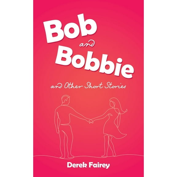 Bob and Bobbie and Other Short Stories (Paperback)