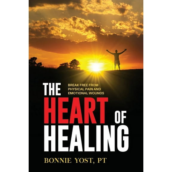 The Heart of Healing: Break Free from Physical Pain and Emotional Wounds, (Paperback)