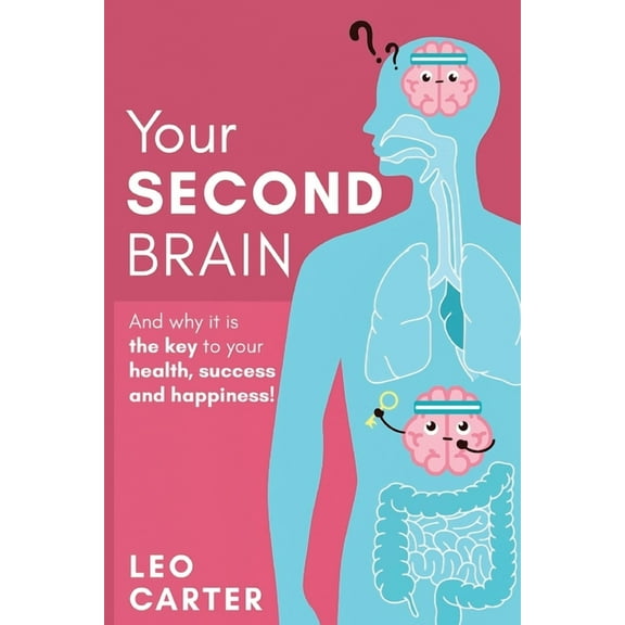 Your Second Brain : And Why Its The Key To Your Health, Success And Happiness (Paperback)