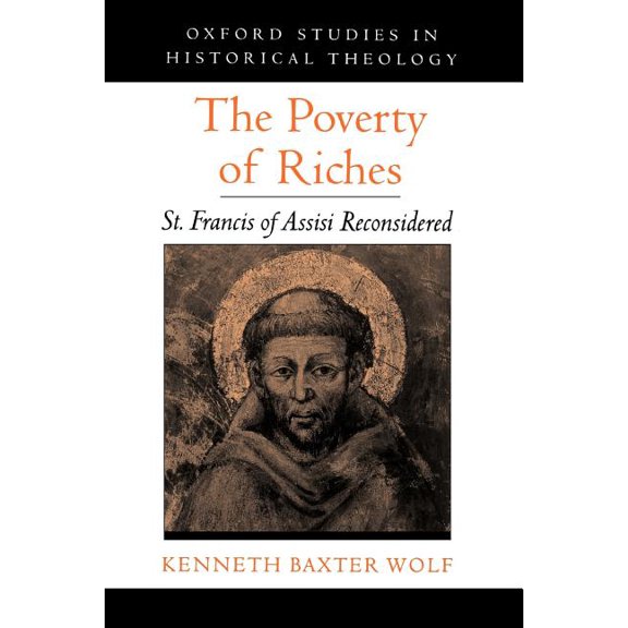 Oxford Studies in Historical Theology The Poverty of Riches: St. Francis of Assisi Reconsidered, (Paperback)