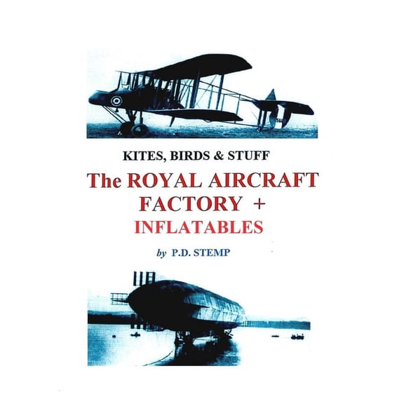 Kites, Birds & Stuff - The ROYAL AIRCRAFT FACTORY   Inflatables, (Paperback)