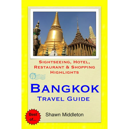 Bangkok, Thailand Travel Guide - Sightseeing, Hotel, Restaurant & Shopping Highlights (Illustrated) -