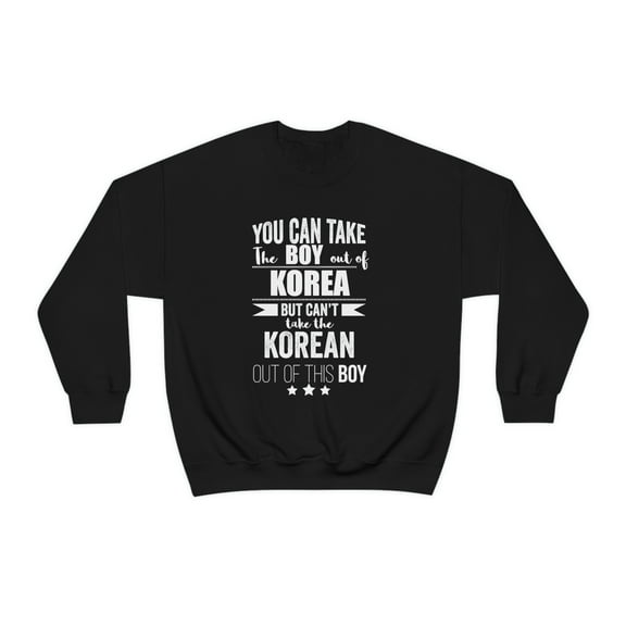 Can take boy out of Korea Can't take Korean Pride Unisex Sweatshirt S-2XL