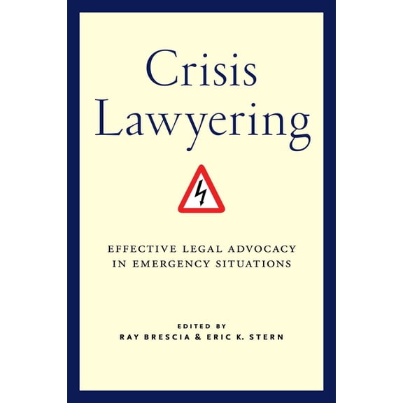 Crisis Lawyering: Effective Legal Advocacy in Emergency Situations, (Paperback)